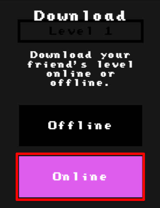 Download　Download your friend's level online or offline.